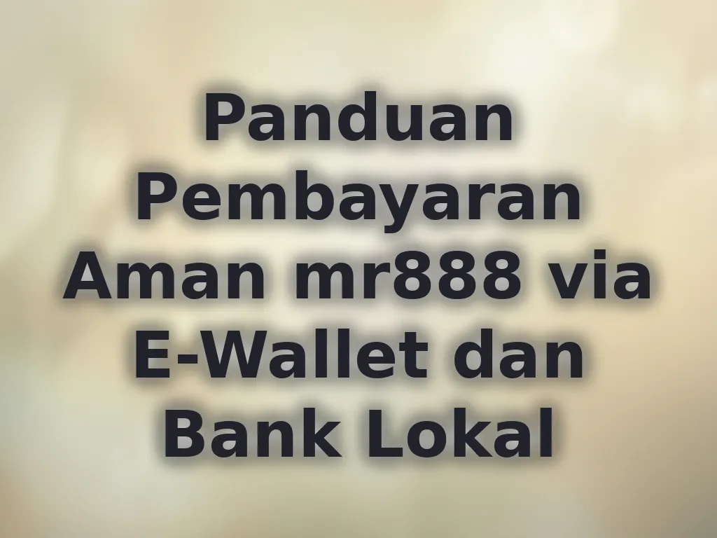 Panduan Pembayaran Aman mr888 via E-Wallet dan Bank Lokal